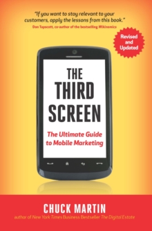 The Third Screen : The Ultimate Guide to Mobile Marketing