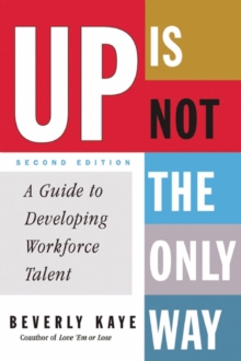 Up Is Not the Only Way : A Guide to Developing Workforce Talent