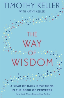 The Way of Wisdom : A Year of Daily Devotions in the Book of Proverbs (US title: God's Wisdom for Navigating Life), Hardback Book The Way of Wisdom : A Year of Daily Devotions in the Book of Proverbs (US title: God's Wisdom for Navigating Life), Hardback Book