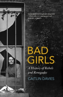 Bad Girls : The Rebels and Renegades of Holloway Prison, Hardback Book Bad Girls : The Rebels and Renegades of Holloway Prison, Hardback Book