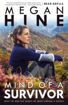 Mind of a Survivor : What the Wild Has Taught Me About Survival and Success, Hardback Book Mind of a Survivor : What the Wild Has Taught Me About Survival and Success, Hardback Book