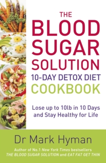 The Blood Sugar Solution 10-Day Detox Diet Cookbook : Lose up to 10lb in 10 days and stay healthy for life