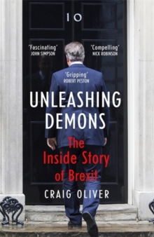 Unleashing Demons : The Inside Story of Brexit, Hardback Book Unleashing Demons : The Inside Story of Brexit, Hardback Book