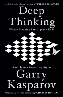 Deep Thinking : Where Machine Intelligence Ends and Human Creativity Begins, Hardback Book Deep Thinking : Where Machine Intelligence Ends and Human Creativity Begins, Hardback Book