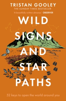 Wild Signs and Star Paths : 'A beautifully written almanac of tricks and tips that we've lost along the way' Observer