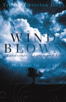 Windblown : Landscape, Legacy and Loss - The Great Storm of 1987