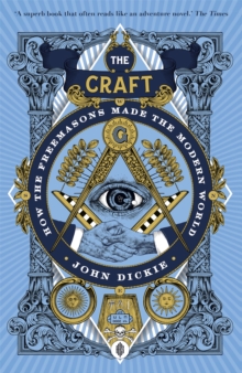 The Craft : How the Freemasons Made the Modern World