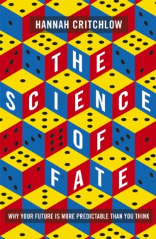 The Science of Fate : The New Science of Who We Are - And How to Shape our Best Future