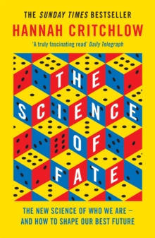 The Science of Fate : The New Science of Who We Are - And How to Shape our Best Future