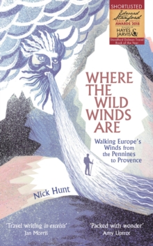 Where the Wild Winds Are : Walking Europe's Winds from the Pennines to Provence