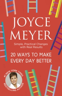 20 Ways to Make Every Day Better : Simple, Practical Changes with Real Results