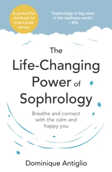 Hodder & Stoughton The Life-Changing Power Of Sophrology , A Practical Guide To Reducing Stress And Living Up To Your Full Potential