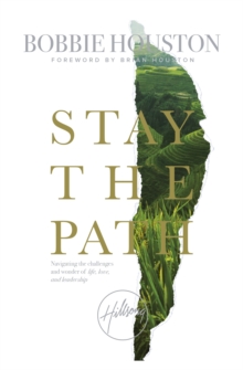 Stay the Path : Navigating the Challenges and Wonder of Life, Love and Leadership