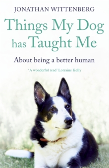 Things My Dog Has Taught Me : About being a better human