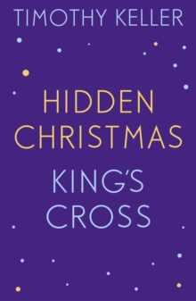 Timothy Keller: King's Cross and Hidden Christmas