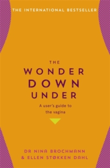 The Wonder Down Under : A User's Guide to the Vagina, Paperback / softback Book The Wonder Down Under : A User's Guide to the Vagina, Paperback / softback Book