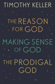 Timothy Keller: The Reason for God, Making Sense of God and The Prodigal God