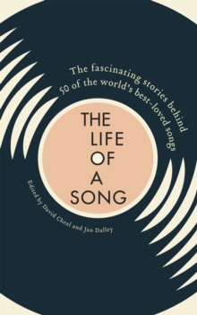 The Life of a Song : The fascinating stories behind 50 of the world's best-loved songs, Hardback Book The Life of a Song : The fascinating stories behind 50 of the world's best-loved songs, Hardback Book