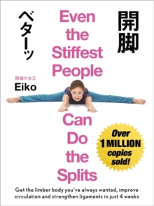 Even the Stiffest People Can Do the Splits : Get the limber body you've always wanted, prevent injury and improve circulation in just four weeks, Hardback Book Even the Stiffest People Can Do the Splits : Get the limber body you've always wanted, prevent injury and improve circulation in just four weeks, Hardback Book