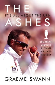 The Ashes: It's All About the Urn : England vs. Australia: ultimate cricket rivalry