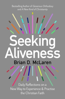 Seeking Aliveness : Daily Reflections on a New Way to Experience and Practise the Christian Faith