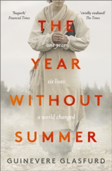 The Year Without Summer : 1816 - one event, six lives, a world changed - longlisted for the Walter Scott Prize 2021