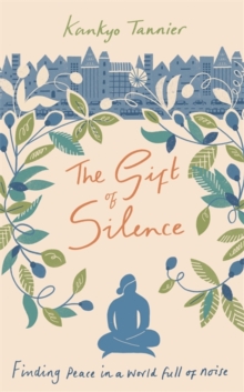 The Gift of Silence : Finding peace in a world full of noise, Hardback Book The Gift of Silence : Finding peace in a world full of noise, Hardback Book