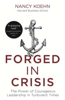 Forged in Crisis : The Power of Courageous Leadership in Turbulent Times, Paperback Book Forged in Crisis : The Power of Courageous Leadership in Turbulent Times, Paperback Book