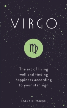 Virgo : The Art of Living Well and Finding Happiness According to Your Star Sign