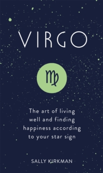 Virgo : The Art of Living Well and Finding Happiness According to Your Star Sign