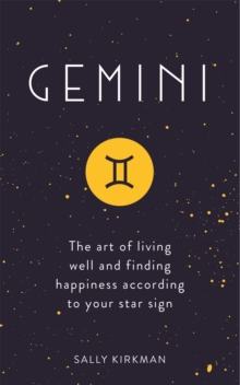 Gemini : The Art of Living Well and Finding Happiness According to Your Star Sign