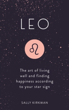 Leo : The Art of Living Well and Finding Happiness According to Your Star Sign