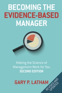 Becoming the Evidence-Based Manager : How to Put the Science of Management to Work for You, Paperback / softback Book Becoming the Evidence-Based Manager : How to Put the Science of Management to Work for You, Paperback / softback Book