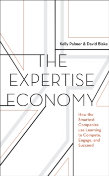 The Expertise Economy : How the Smartest Companies Use Learning to Engage, Compete and Succeed