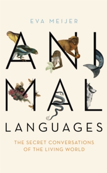 Animal Languages : The secret conversations of the living world, Hardback Book Animal Languages : The secret conversations of the living world, Hardback Book