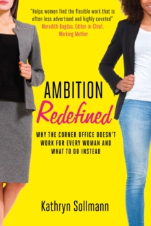 Ambition Redefined : Why the Corner Office Doesn't Work for Every Woman & What to Do Instead