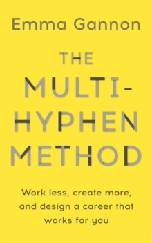 The Multi-Hyphen Method : Work less, create more, and design a career that works for you., Hardback Book The Multi-Hyphen Method : Work less, create more, and design a career that works for you., Hardback Book
