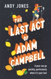 The Last Act of Adam Campbell : Fall in love with this heart-warming, life-affirming novel