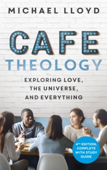 Caf  Theology : Exploring Love, the Universe and Everything