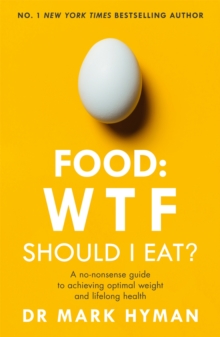 Food: WTF Should I Eat? : The no-nonsense guide to achieving optimal weight and lifelong health, Paperback / softback Book Food: WTF Should I Eat? : The no-nonsense guide to achieving optimal weight and lifelong health, Paperback / softback Book