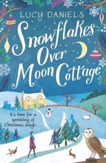 Snowflakes Over Moon Cottage : A Winter Love Story Set In The Yorkshire Dales, The Perfect Festive Romance For 2023