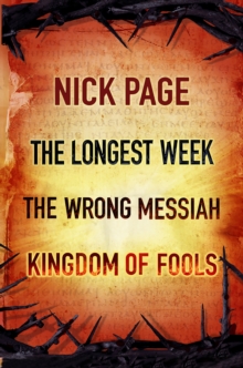 Nick Page: The Longest Week, The Wrong Messiah, Kingdom of Fools