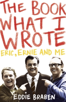 The Book What I Wrote : Eric, Ernie and Me, EPUB eBook The Book What I Wrote : Eric, Ernie and Me, EPUB eBook
