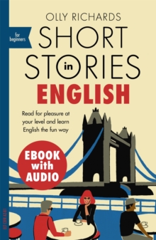 Short Stories in English for Beginners : Read for pleasure at your level, expand your vocabulary and learn English the fun way!