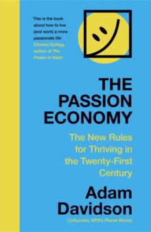 The Passion Economy : The New Rules for Thriving in the Twenty-First Century, Hardback Book The Passion Economy : The New Rules for Thriving in the Twenty-First Century, Hardback Book