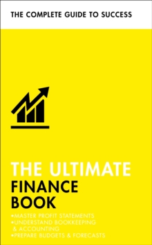 The Ultimate Finance Book : Master Profit Statements, Understand Bookkeeping & Accounting, Prepare Budgets & Forecasts