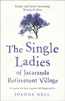 The Single Ladies of Jacaranda Retirement Village : an uplifting tale of love and friendship, Paperback / softback Book The Single Ladies of Jacaranda Retirement Village : an uplifting tale of love and friendship, Paperback / softback Book