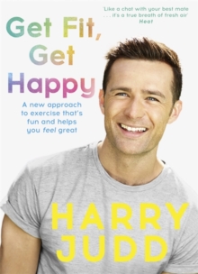 Get Fit, Get Happy : A new approach to exercise that's fun and helps you feel great, Paperback / softback Book Get Fit, Get Happy : A new approach to exercise that's fun and helps you feel great, Paperback / softback Book
