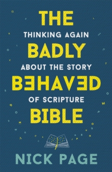 The Badly Behaved Bible : Thinking again about the story of Scripture, Hardback Book The Badly Behaved Bible : Thinking again about the story of Scripture, Hardback Book