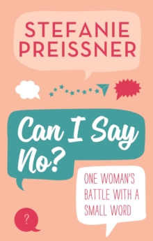 Can I Say No? : One Woman's Battle with a Small Word